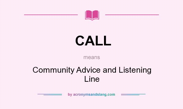 What does CALL mean? It stands for Community Advice and Listening Line