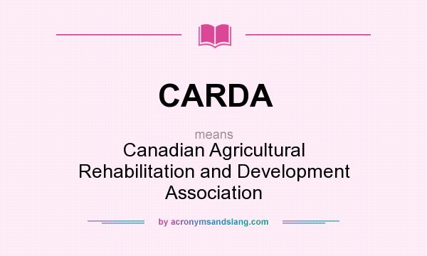 What does CARDA mean? It stands for Canadian Agricultural Rehabilitation and Development Association