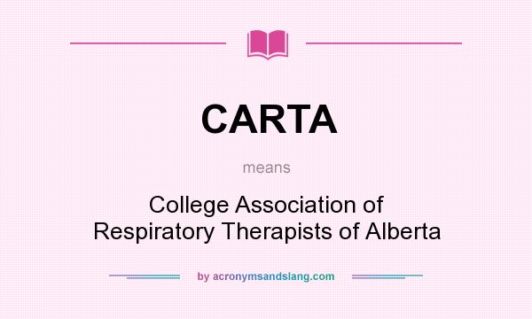 What does CARTA mean? It stands for College Association of Respiratory Therapists of Alberta