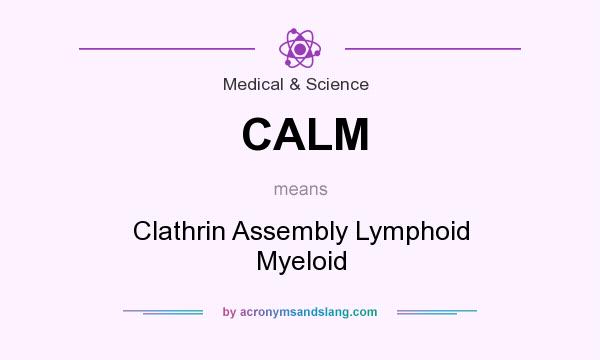 What does CALM mean? It stands for Clathrin Assembly Lymphoid Myeloid