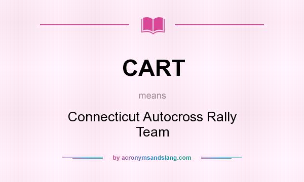 What does CART mean? It stands for Connecticut Autocross Rally Team