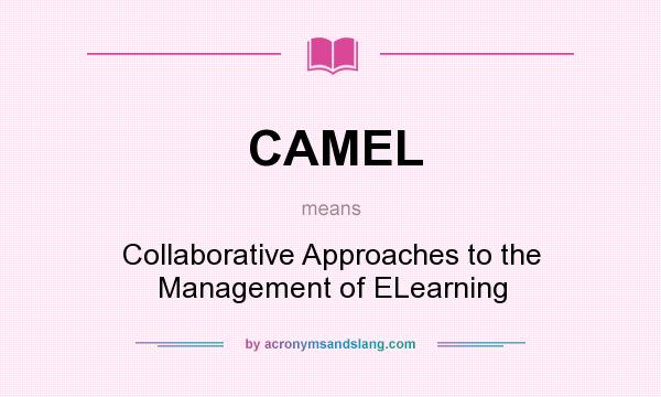 What does CAMEL mean? It stands for Collaborative Approaches to the Management of ELearning