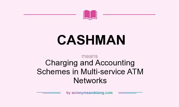 What does CASHMAN mean? It stands for Charging and Accounting Schemes in Multi-service ATM Networks