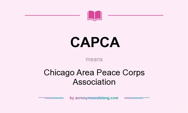 What does CAPCA mean? It stands for Chicago Area Peace Corps Association