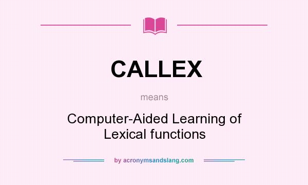 What does CALLEX mean? It stands for Computer-Aided Learning of Lexical functions