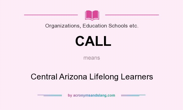 What does CALL mean? It stands for Central Arizona Lifelong Learners