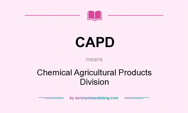 What does CAPD mean? It stands for Chemical Agricultural Products Division