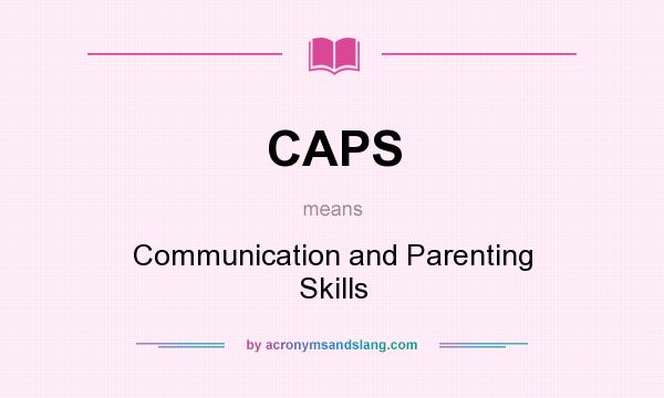 What does CAPS mean? It stands for Communication and Parenting Skills