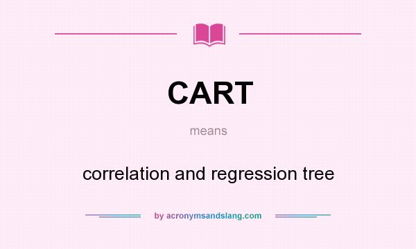 What does CART mean? It stands for correlation and regression tree