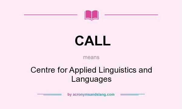 What does CALL mean? It stands for Centre for Applied Linguistics and Languages