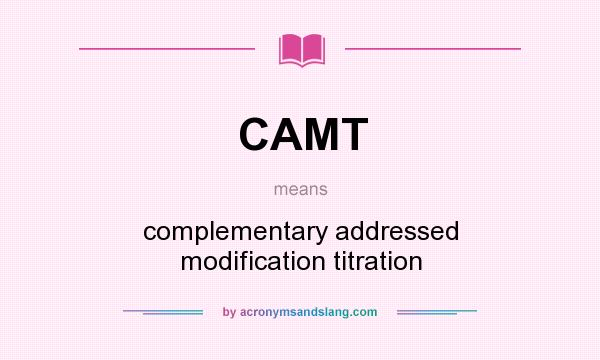 What does CAMT mean? It stands for complementary addressed modification titration