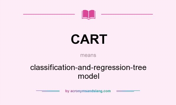 What does CART mean? It stands for classification-and-regression-tree model