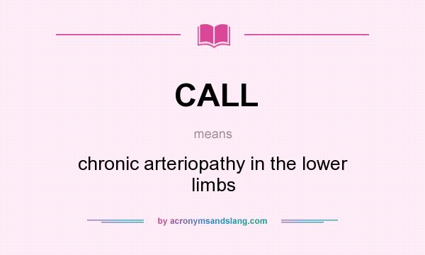 What does CALL mean? It stands for chronic arteriopathy in the lower limbs