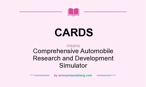 What does CARDS mean? It stands for Comprehensive Automobile Research and Development Simulator