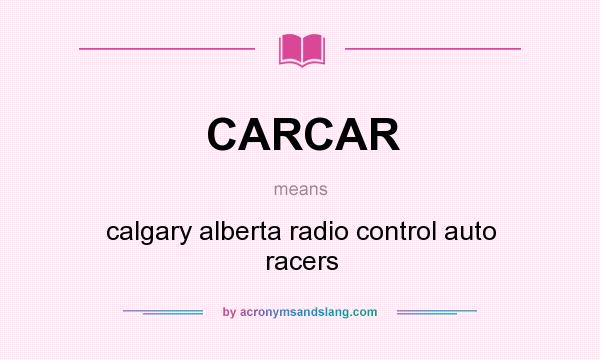 What does CARCAR mean? It stands for calgary alberta radio control auto racers