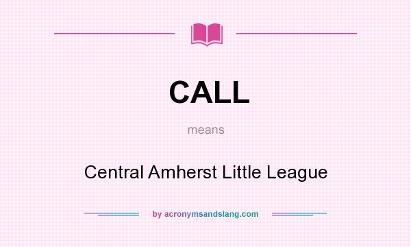 What does CALL mean? It stands for Central Amherst Little League