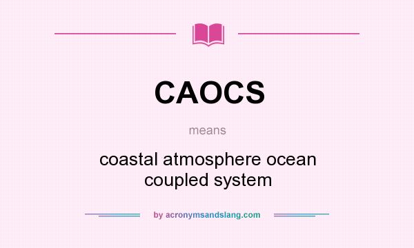 What does CAOCS mean? It stands for coastal atmosphere ocean coupled system