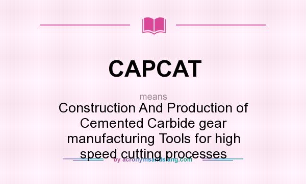What does CAPCAT mean? It stands for Construction And Production of Cemented Carbide gear manufacturing Tools for high speed cutting processes