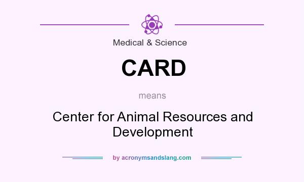 What does CARD mean? It stands for Center for Animal Resources and Development