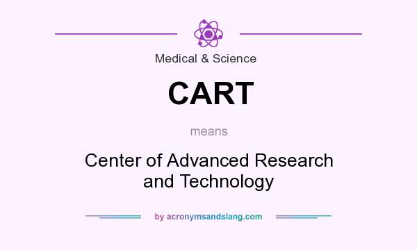 What does CART mean? It stands for Center of Advanced Research and Technology