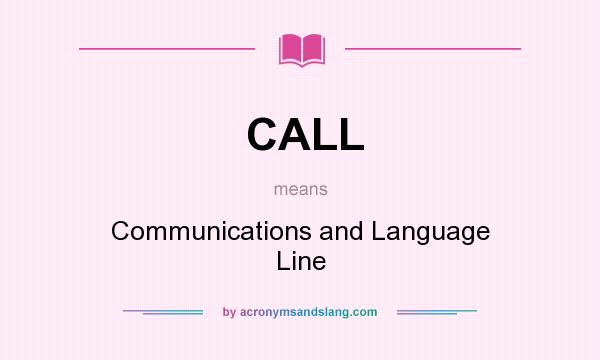 What does CALL mean? It stands for Communications and Language Line