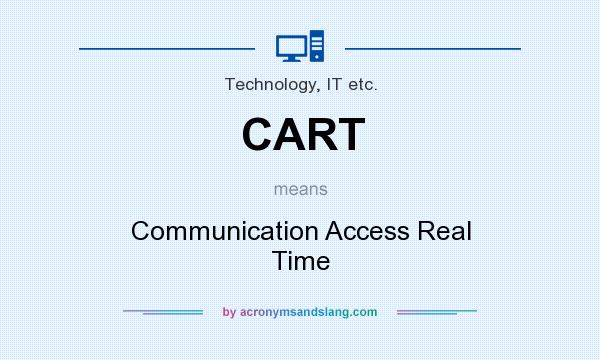 What does CART mean? It stands for Communication Access Real Time