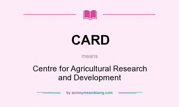 What does CARD mean? It stands for Centre for Agricultural Research and Development