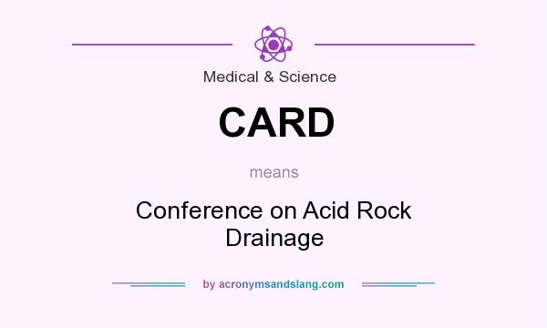 What does CARD mean? It stands for Conference on Acid Rock Drainage