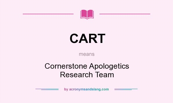 What does CART mean? It stands for Cornerstone Apologetics Research Team