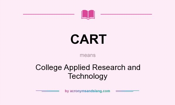 What does CART mean? It stands for College Applied Research and Technology