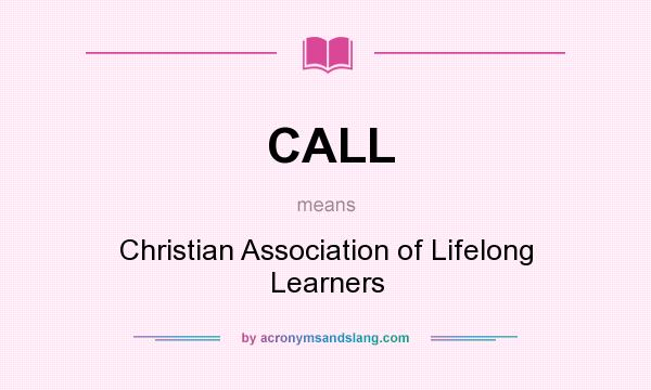 What does CALL mean? It stands for Christian Association of Lifelong Learners