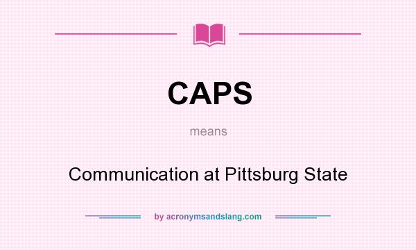 What does CAPS mean? It stands for Communication at Pittsburg State