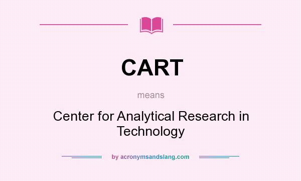 What does CART mean? It stands for Center for Analytical Research in Technology
