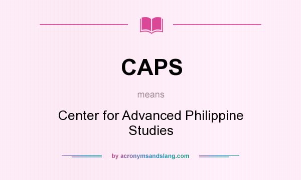 What does CAPS mean? It stands for Center for Advanced Philippine Studies