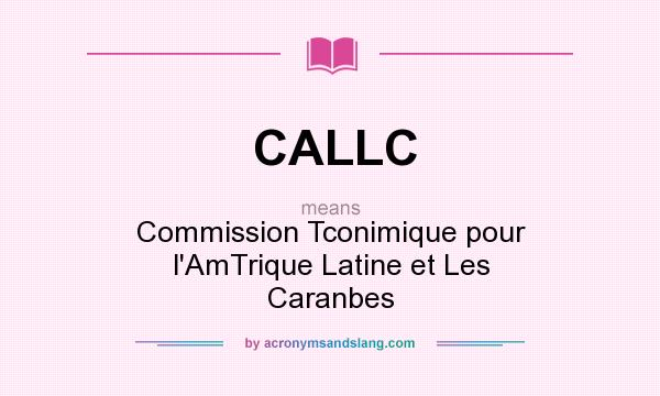 What does CALLC mean? It stands for Commission Tconimique pour l`AmTrique Latine et Les Caranbes