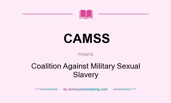 What does CAMSS mean? It stands for Coalition Against Military Sexual Slavery