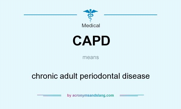 What does CAPD mean? It stands for chronic adult periodontal disease