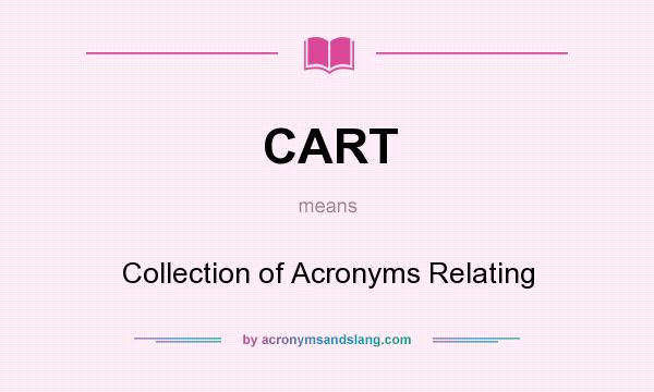 What does CART mean? It stands for Collection of Acronyms Relating