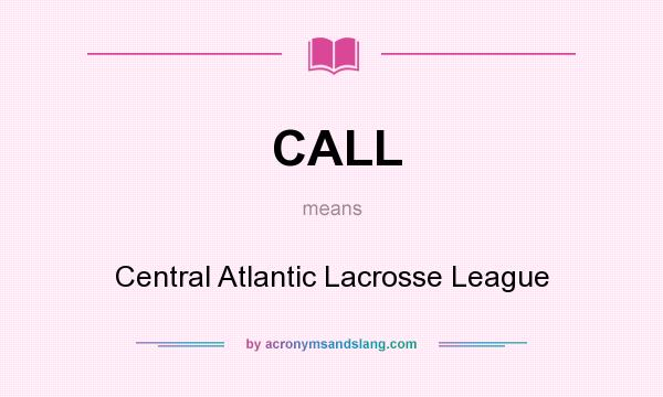 What does CALL mean? It stands for Central Atlantic Lacrosse League