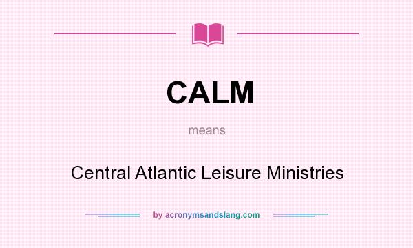 What does CALM mean? It stands for Central Atlantic Leisure Ministries