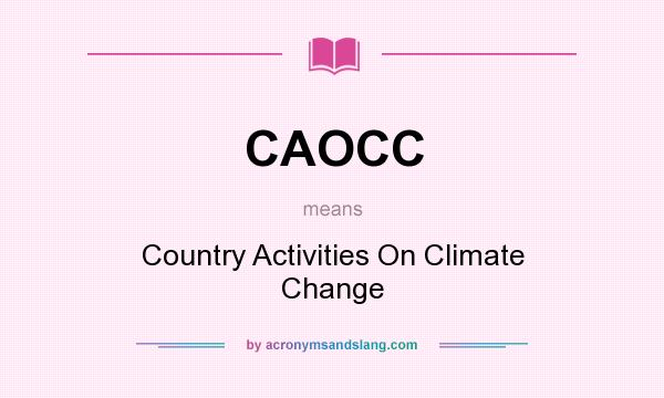 What does CAOCC mean? It stands for Country Activities On Climate Change