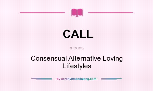What does CALL mean? It stands for Consensual Alternative Loving Lifestyles
