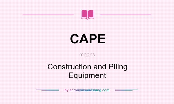 What does CAPE mean? It stands for Construction and Piling Equipment