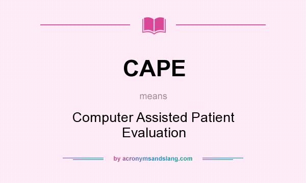 What does CAPE mean? It stands for Computer Assisted Patient Evaluation