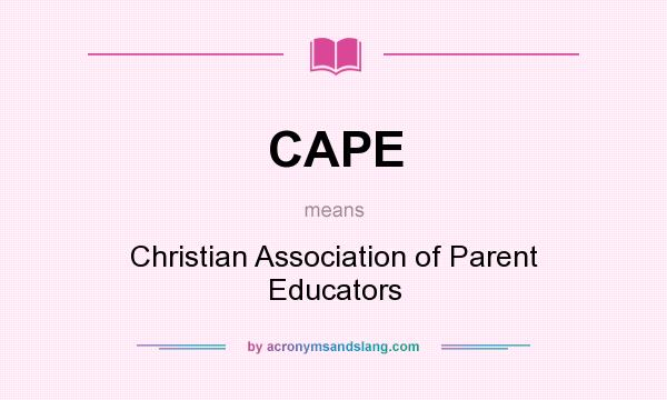 What does CAPE mean? It stands for Christian Association of Parent Educators