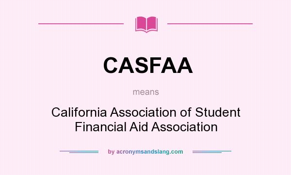 What does CASFAA mean? It stands for California Association of Student Financial Aid Association