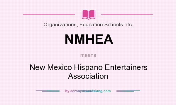 What does NMHEA mean? It stands for New Mexico Hispano Entertainers Association