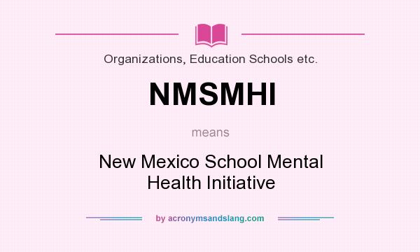 What does NMSMHI mean? It stands for New Mexico School Mental Health Initiative