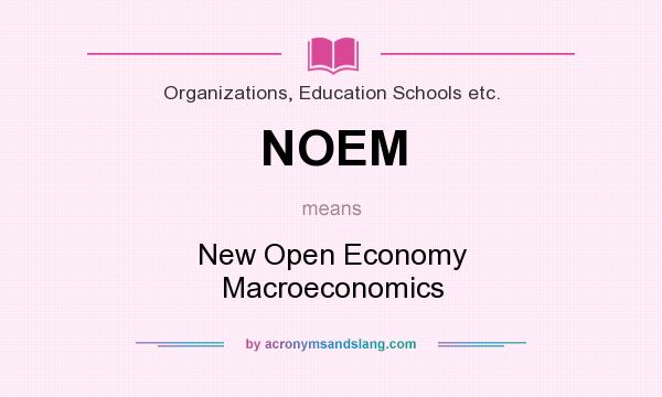 What does NOEM mean? It stands for New Open Economy Macroeconomics