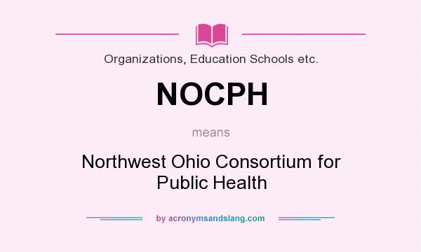 What does NOCPH mean? It stands for Northwest Ohio Consortium for Public Health